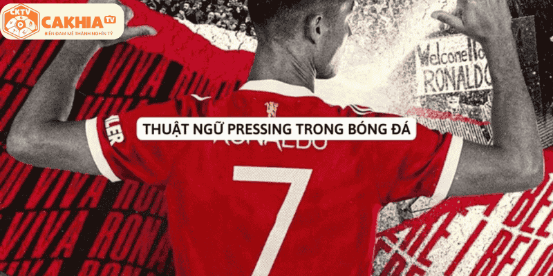 Thuật ngữ pressing trong bóng đá là gì?